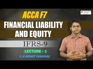 Financial Liabilities and Equity(IFRS 9,IAS 32)-Lecture 2 -ACCA F7/FR by CA Rohit Singhal