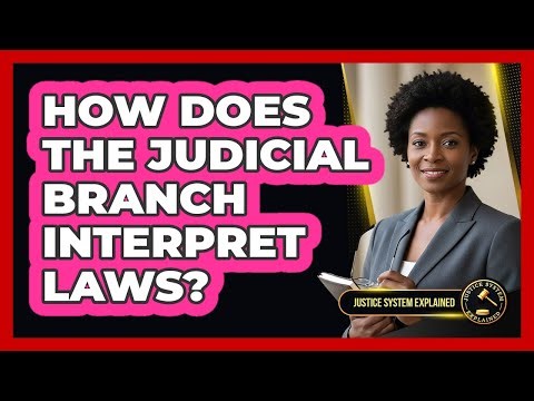 How Does the Judicial Branch Interpret Laws?