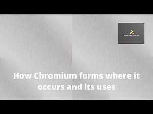 How Chromium forms where it occurs and its uses