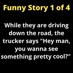 So after that, the trucker says "Hey man, do you want some of that?" | Comedy Company