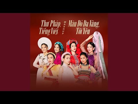 Mashup: Thư Pháp, Tiếng Việt, Máu Đỏ Da Vàng, Tôi Yêu