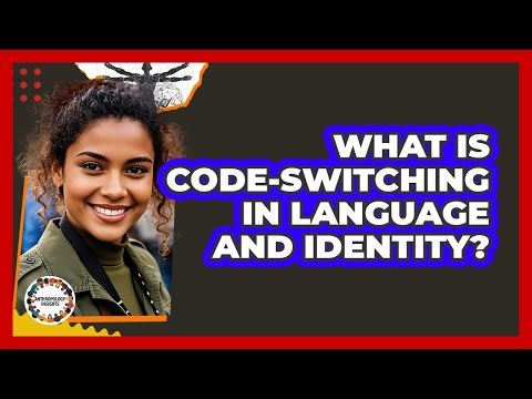 What Is Code-switching In Language And Identity? - Anthropology Insights