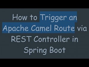 How to Trigger an Apache Camel Route via REST Controller in Spring Boot