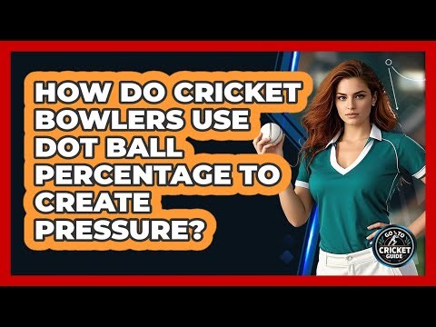 How Do Cricket Bowlers Use Dot Ball Percentage To Create Pressure? - Go-To Cricket Guide