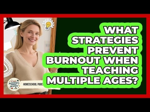 What Strategies Prevent Burnout When Teaching Multiple Ages? - Homeschool Parent Academy