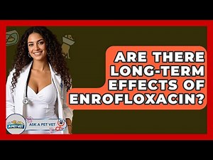 Are There Long-term Effects Of Enrofloxacin? - Ask A Pet Vet