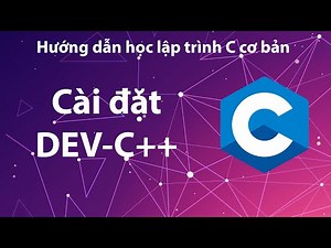 Hướng dẫn cài đặt Dev-C++ IDE.