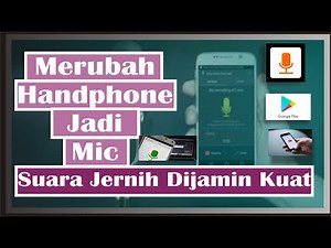CARA MENGUBAH HP ANDROID MENJADI MICROPHONE DENGAN SUARA KUAT DAN JERNIH