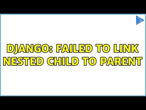 Django: Failed to link nested child to parent
