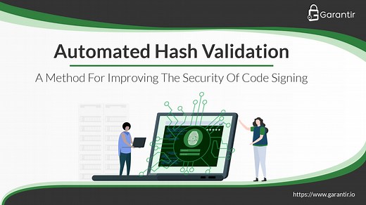 Automated Hash Validation: A Method For Improving The Security Of Code Signing - Garantir