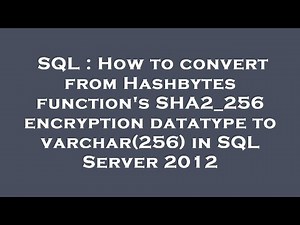 SQL : How to convert from Hashbytes function's SHA2_256 encryption datatype to varchar(256) in SQL S