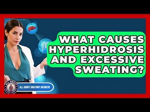 What Causes Hyperhidrosis And Excessive Sweating? - All About Anatomy Answers