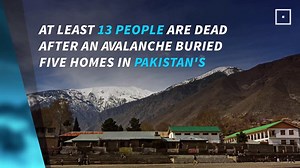 Avalanche leaves at least 13 dead in Pakistan