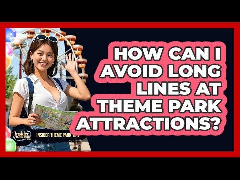 How Can I Avoid Long Lines At Theme Park Attractions? - Insider Theme Park Tips