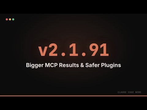 Claude Code 2.1.91 — Bigger MCP Results & Safer Plugins