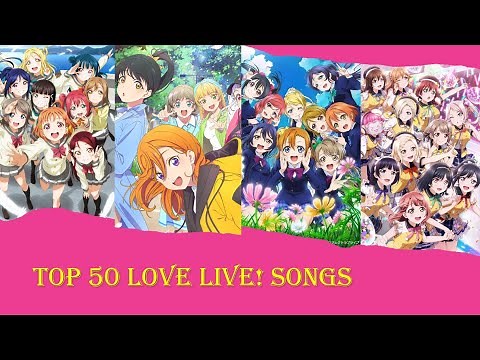 My Top 50 Love Live!(ラブライブ) songs (μ's, Aqours, Nijigasaki, Liella)