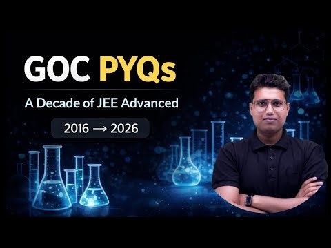🔥 GOC PYQs – JEE Advanced (2016–2025) | Complete Conceptual Solutions 🔥