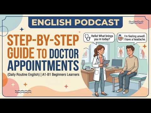 Step-By-Step Guide To Doctor Appointments | English For Beginners A1-B1 | Daily Routine Podcast