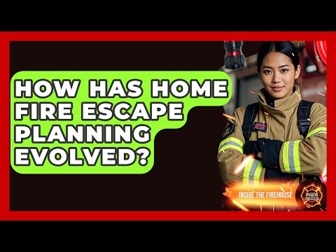 How Has Home Fire Escape Planning Evolved? - Inside the Firehouse