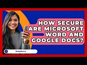 How Secure Are Microsoft Word And Google Docs? - Be App Savvy