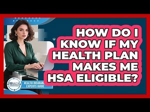 How Do I Know If My Health Plan Makes Me HSA Eligible? - Health Insurance Experts Guide