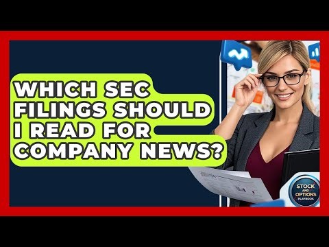 Which SEC Filings Should I Read For Company News? - Stock and Options Playbook
