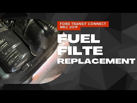Ford Transit Connect Mk2 -2019. Fuel Filter Replacement