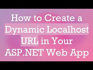 How to Create a Dynamic Localhost URL in Your ASP.NET Web App