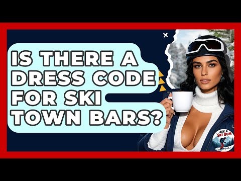 Is There A Dress Code For Ski Town Bars? - Ask A Ski Bum