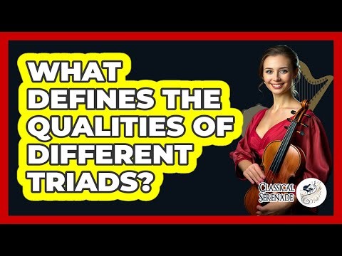 What Defines The Qualities Of Different Triads?