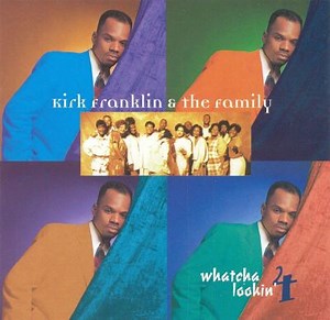 Whatcha Lookin' 4 - Kirk Franklin & the Family... | AllMusic