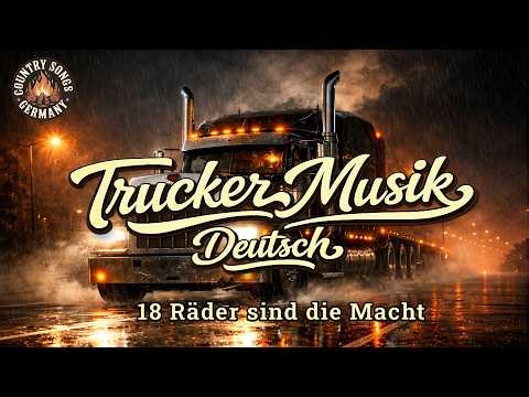 Trucker Musik Deutsch - 18 Räder sind die Macht