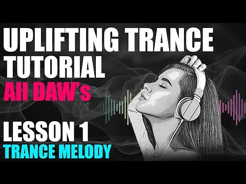 Uplifting Trance Tutorial - Lesson 1 - Creating A Trance Melody