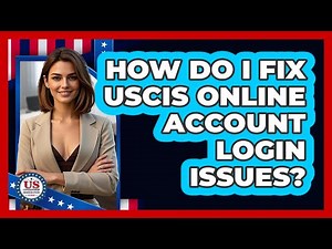 How Do I Fix USCIS Online Account Login Issues? - US Citizenship Immigration Guide