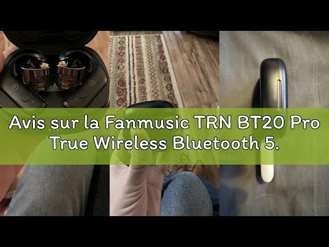 Avis sur la Fanmusic TRN BT20 Pro True Wireless Bluetooth 5.3 Module d'écouteurs avec connecteurs in