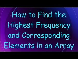 How to Find the Highest Frequency and Corresponding Elements in an Array