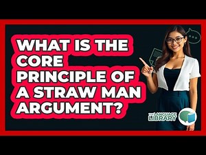 What Is The Core Principle Of A Straw Man Argument?