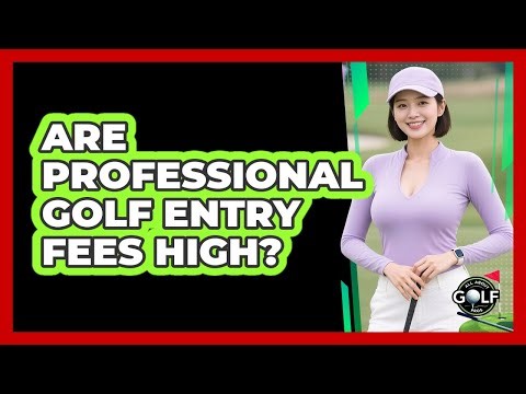Are Professional Golf Entry Fees High?
