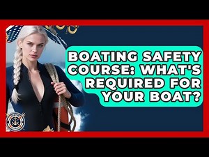 Boating Safety Course: What's Required For Your Boat? - Maritime Defenders