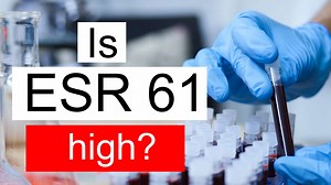 Is ESR 61 high, normal or dangerous? What does ESR level 61 mean?