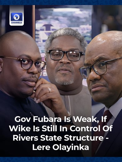 Gov Fubara Is Weak, If Wike Is Still In Control Of Rivers State Structure - Lere Olayinka