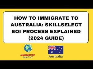 How to Immigrate to Australia: Skill Select EOI Process Explained (2024 Guide) | Immigration Insight