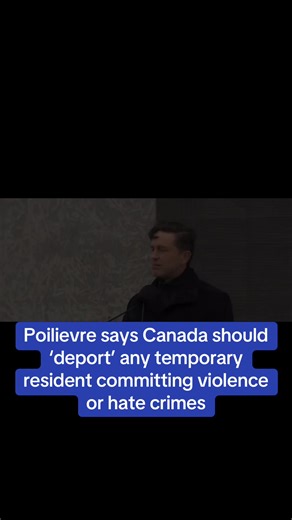 Poilievre says Canada should ‘deport’ any temporary resident committing violence or hate crimes#pierrepoilievre