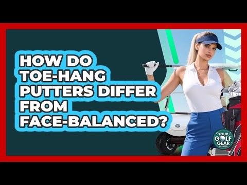 How Do Toe-Hang Putters Differ From Face-Balanced?