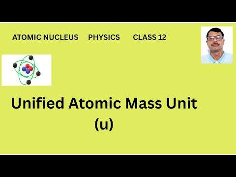 Unified atomic mass unit(u)/Atomic nucleus/Physics/Class 12
