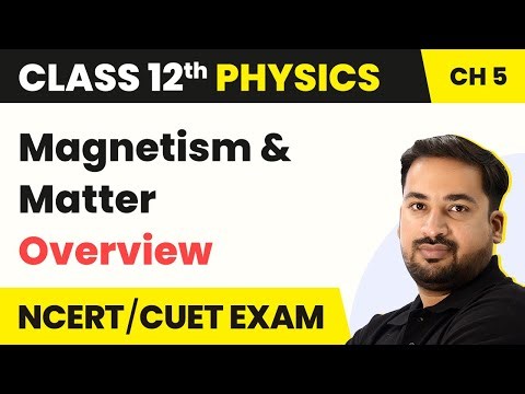 Magnetism and Matter - Overview | Class 12 Physics Chapter 5