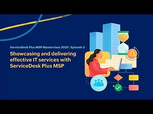 EP3: Showcasing and delivering effective IT services with ServiceDesk Plus MSP