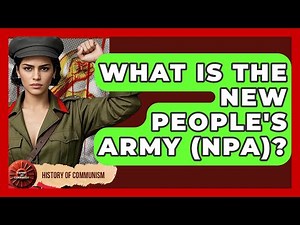 What Is The New People's Army (NPA)? - History of Communism