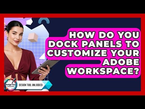 How Do You Dock Panels To Customize Your Adobe Workspace? - Design Tool Unlocked