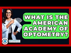 What Is The American Academy Of Optometry? - Optometry Knowledge Base